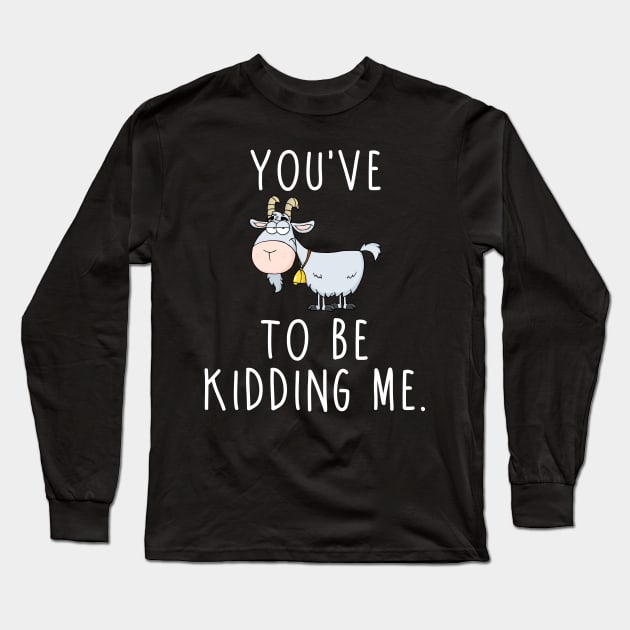 You've Goat... Long Sleeve T-Shirt by twistedtee